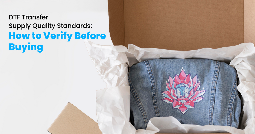 DTF Transfer Supply Quality Standards: How to Verify Before Buying