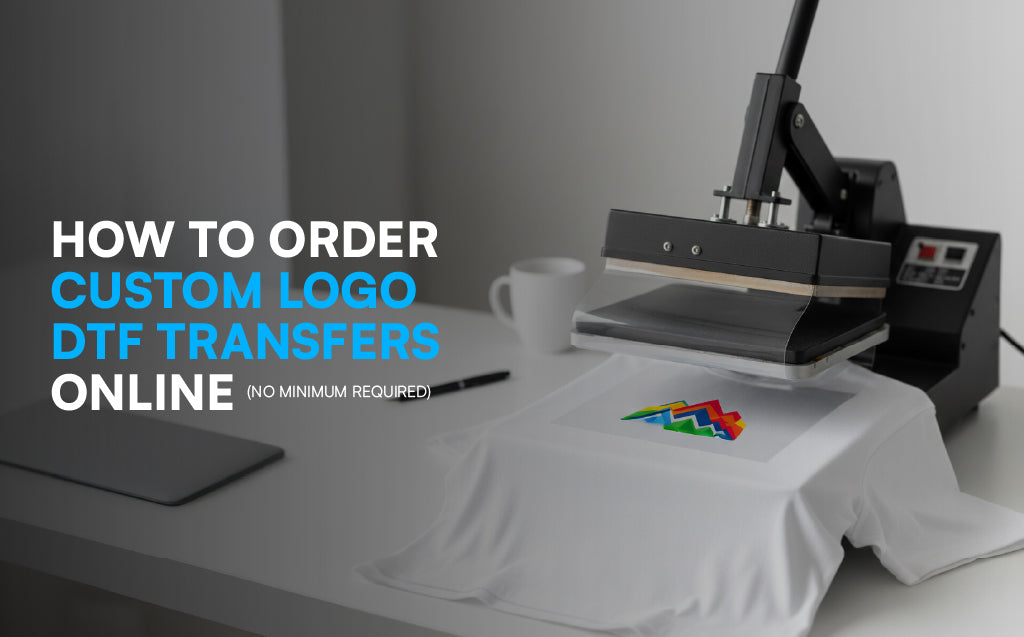 How to Order Custom Logo DTF Transfers Online (No Minimum Required)