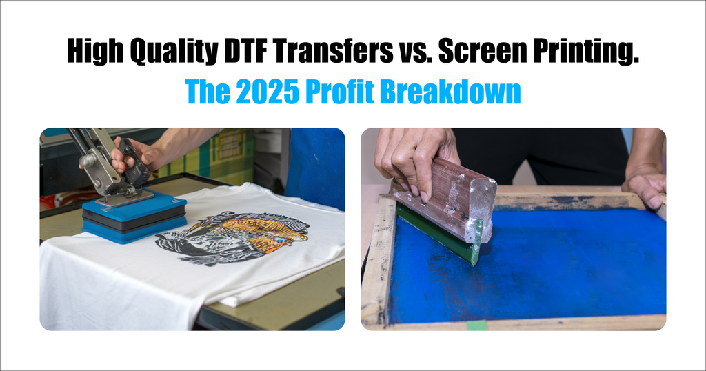High Quality DTF Transfers vs. Screen Printing: The 2025 Profit Breakdown