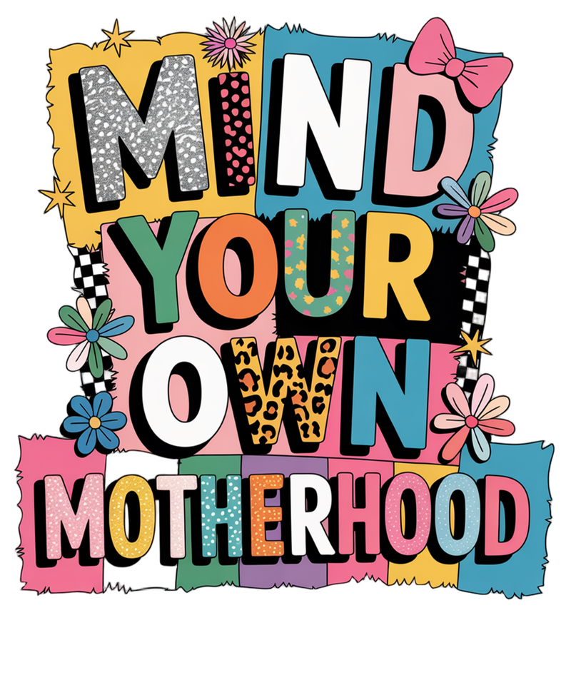 MIND YOUR OWN MOTHERHOOD