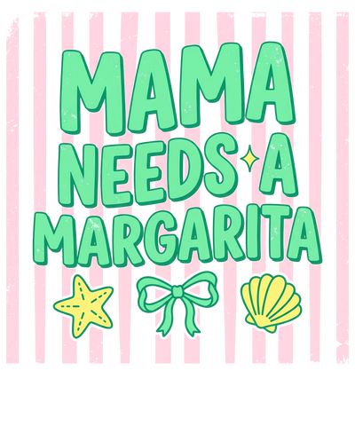 mama needs a marcarita