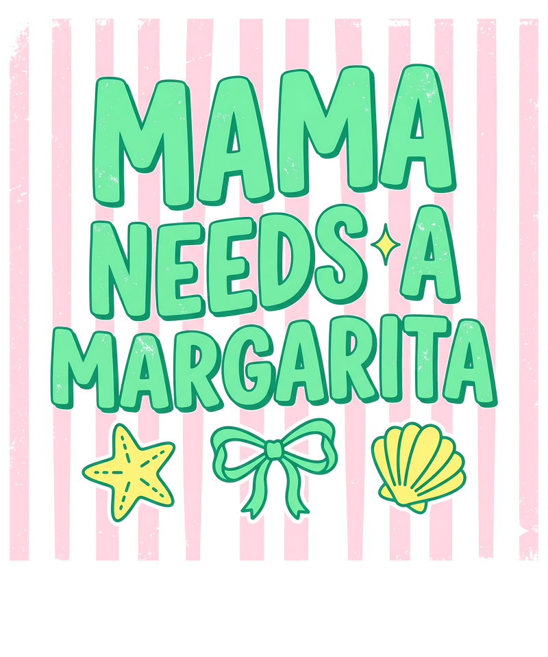 mama needs a marcarita