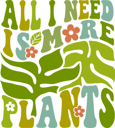 ALL I NEED IS MORE PLANTS-01