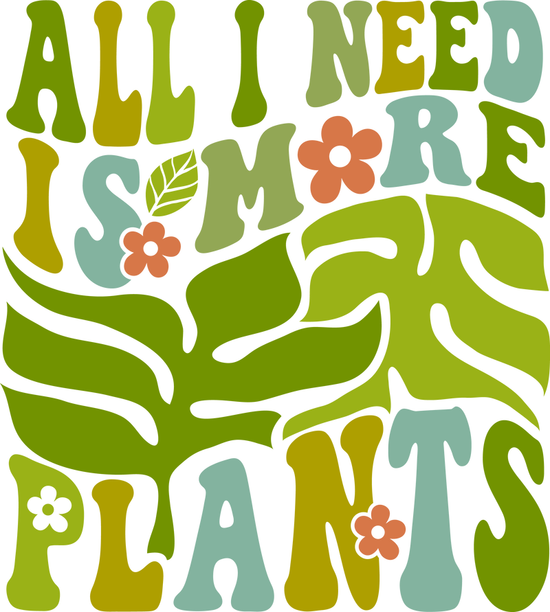 ALL I NEED IS MORE PLANTS-01