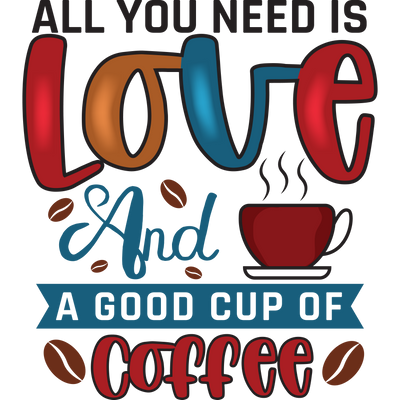 All you nees is LOVE And A GOOD CUP OF COFFEE