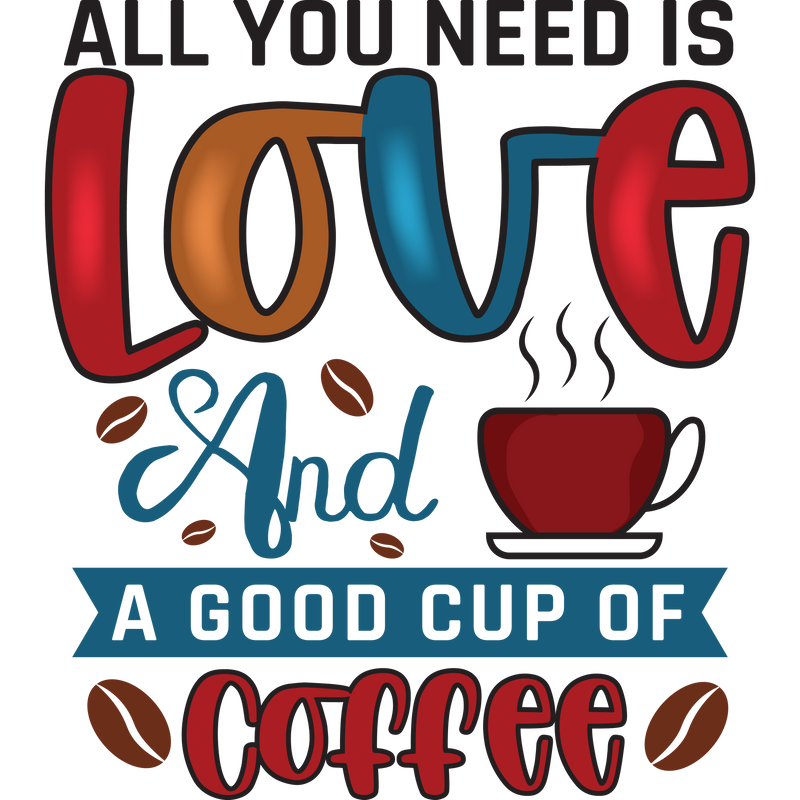 All you nees is LOVE And A GOOD CUP OF COFFEE