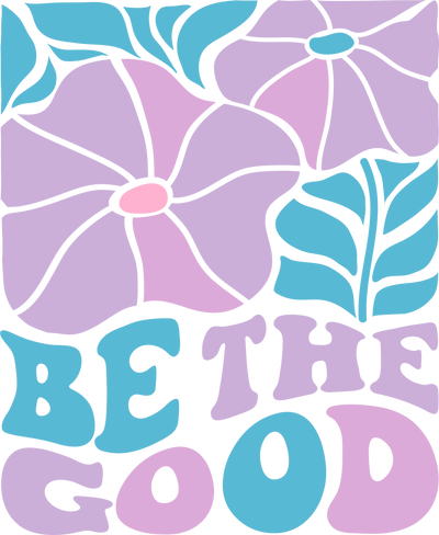 BE THE GOOD