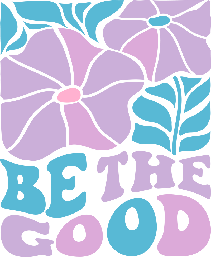 BE THE GOOD