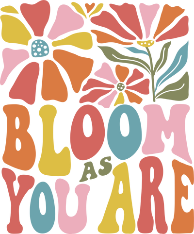 BLOOM AS YOU ARE