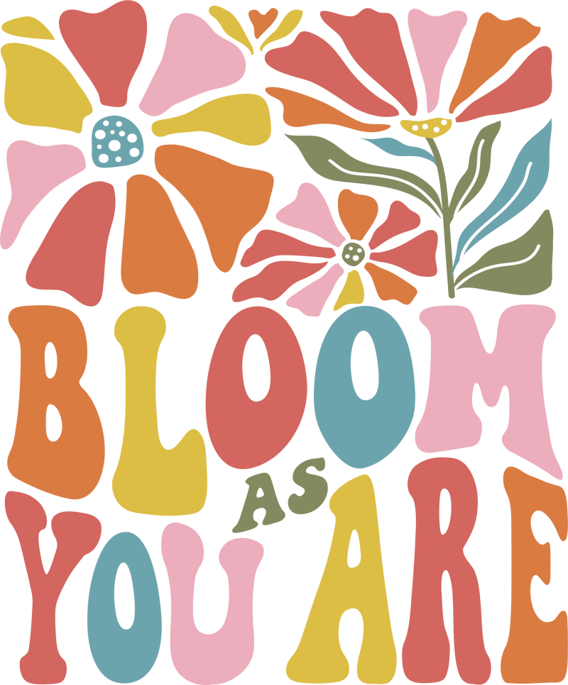 BLOOM AS YOU ARE