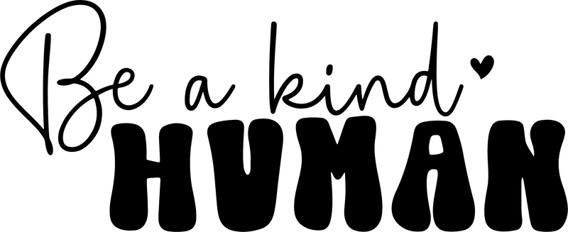 Be a kind HUMAN