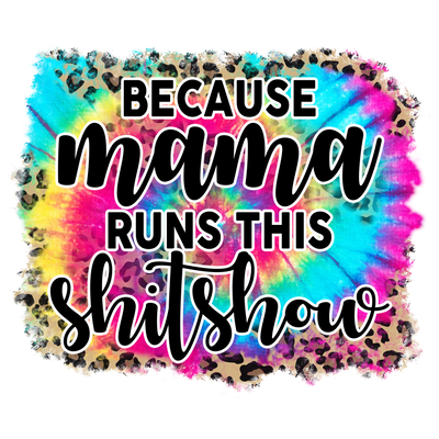 Because_mama_runs_this_shitshow