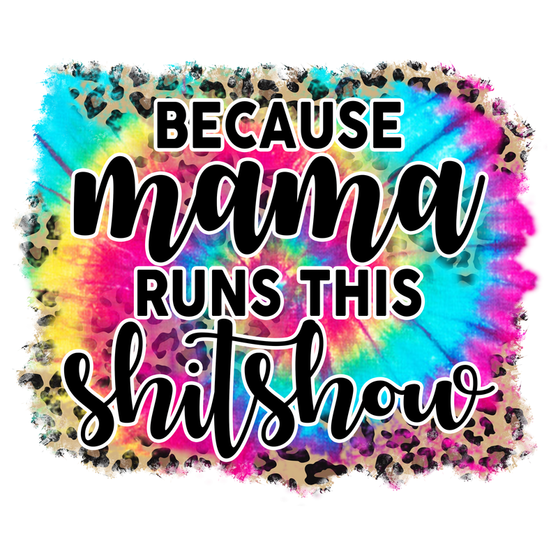 Because_mama_runs_this_shitshow