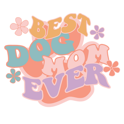 Best Dog Mom Ever Sublimation