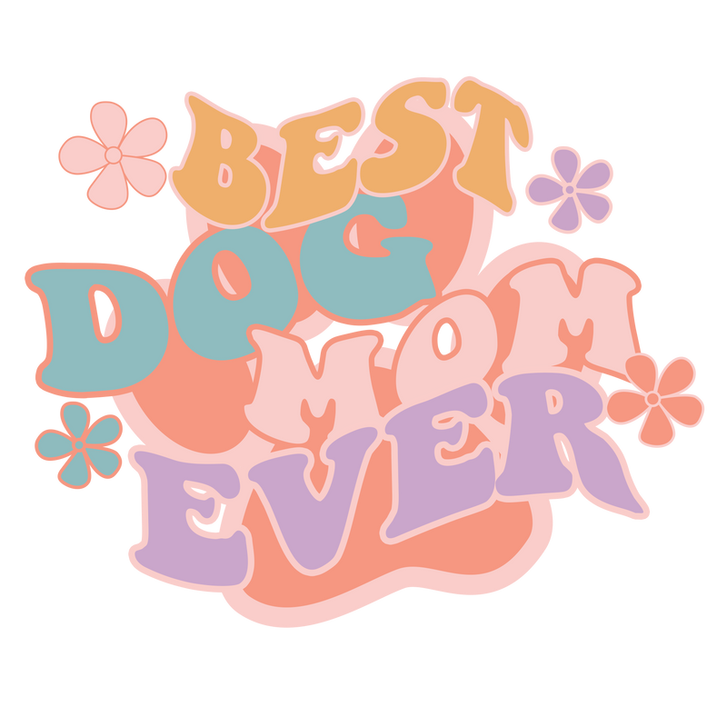 Best Dog Mom Ever Sublimation