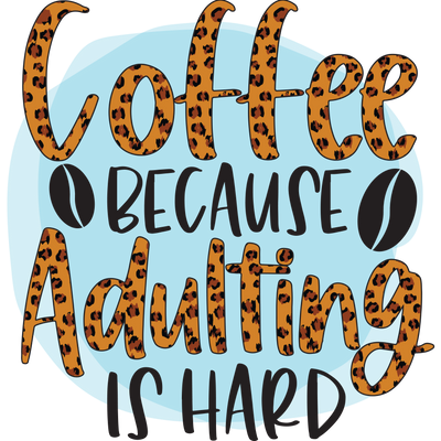 Coffee Because Adulting IS hard 2