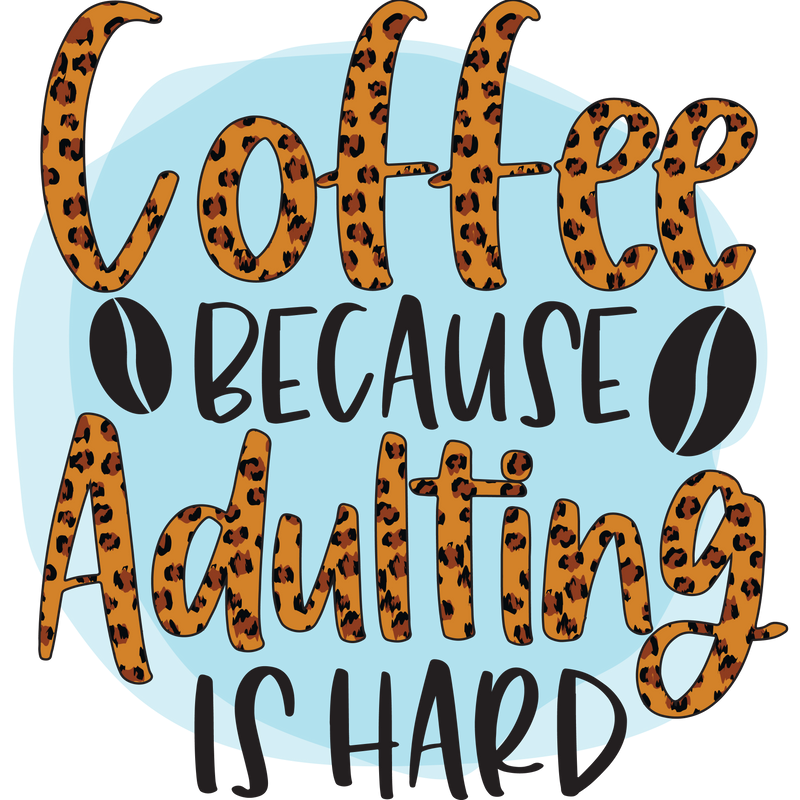 Coffee Because Adulting IS hard 2