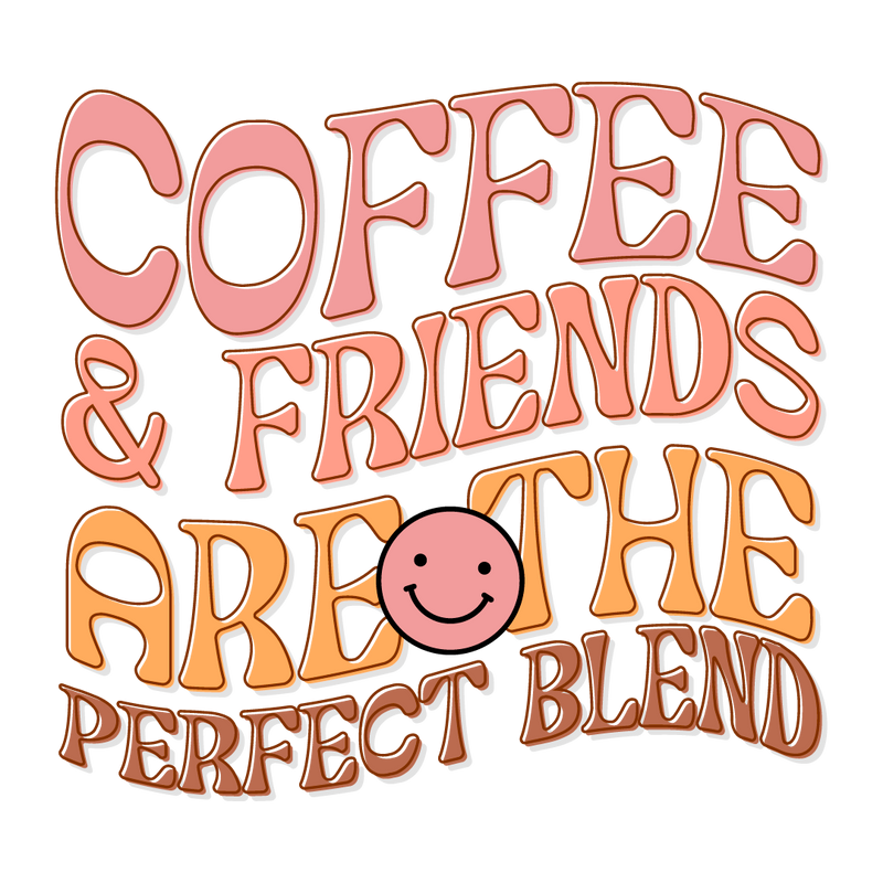 Coffee & friends are the perfect blend(1)