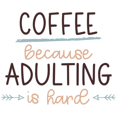 Coffee bBecause ADULTING is hard