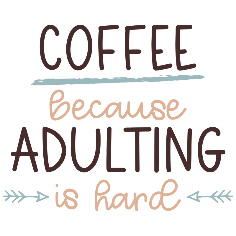 Coffee bBecause ADULTING is hard