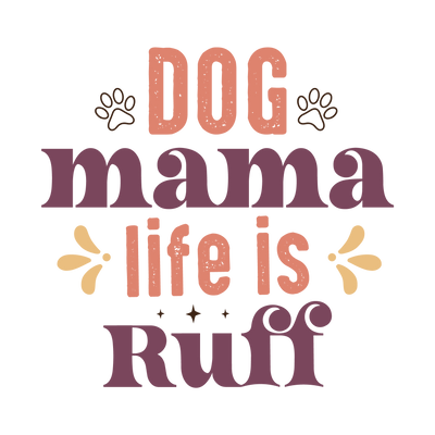 DOG MAMA LIFE IS RUFF