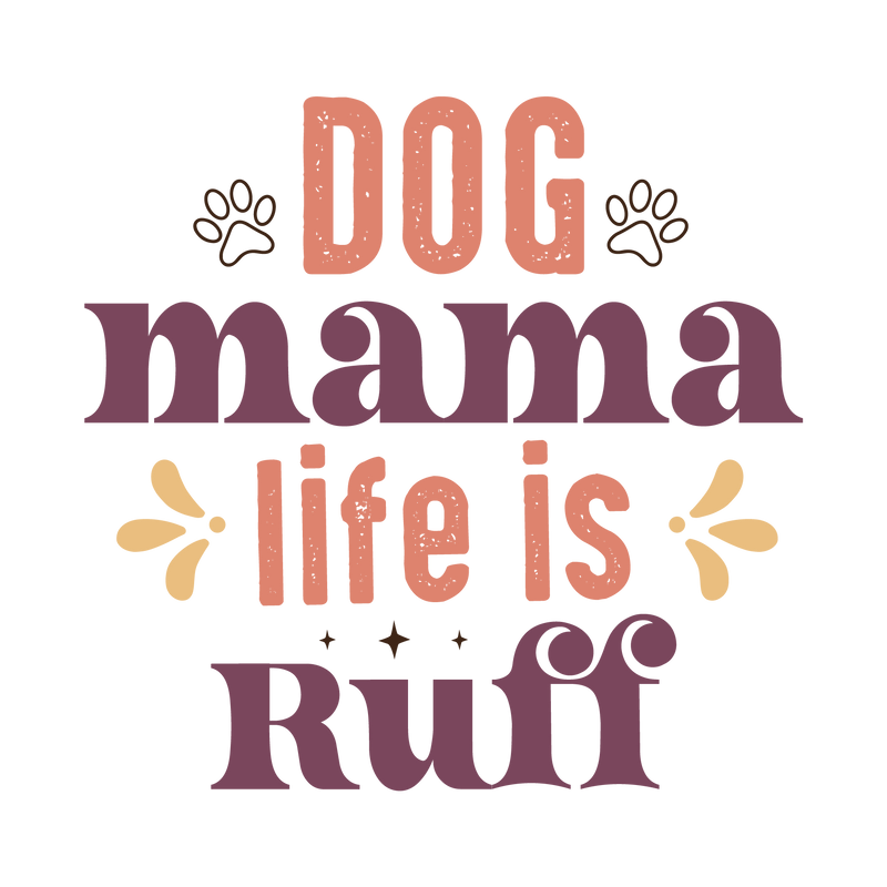 DOG MAMA LIFE IS RUFF
