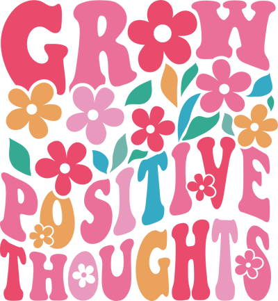 GROW POSITIVE THOUGHTS
