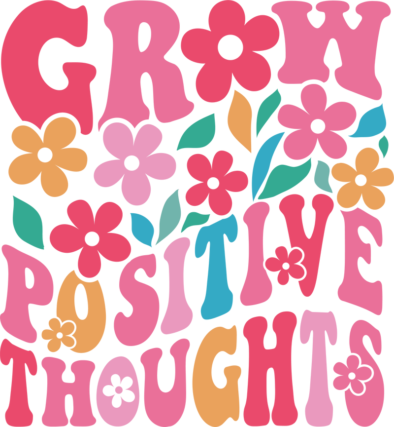 GROW POSITIVE THOUGHTS