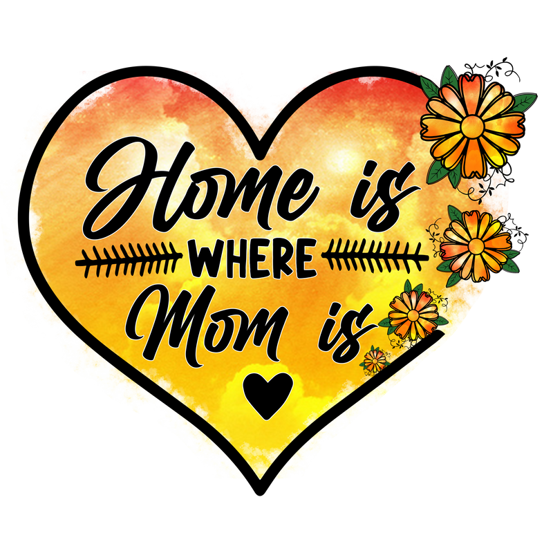 Home is Where Mom is Heart