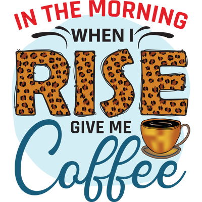 IN THE MORNING WHEN I RISE GIVE ME COFFEE 2