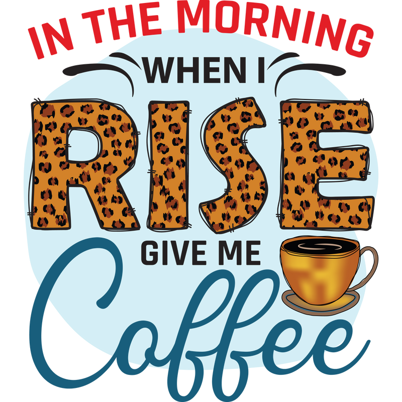 IN THE MORNING WHEN I RISE GIVE ME COFFEE 2