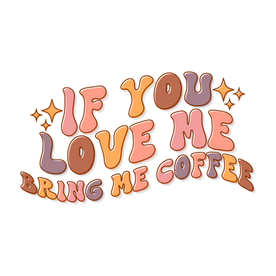 If you love me bring me coffee_