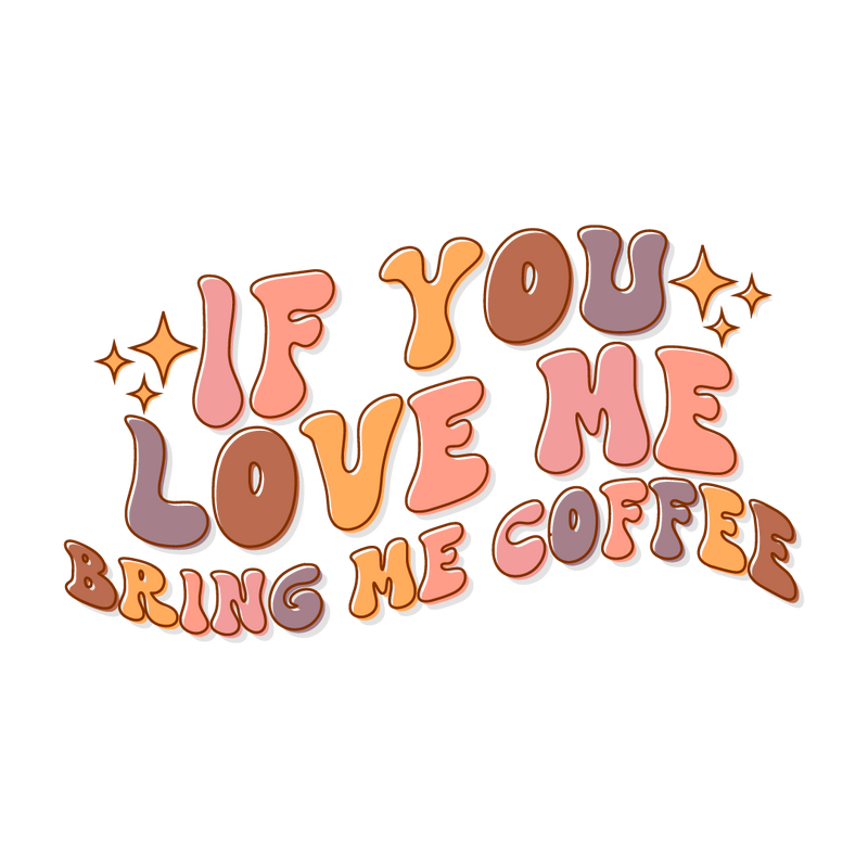 If you love me bring me coffee_