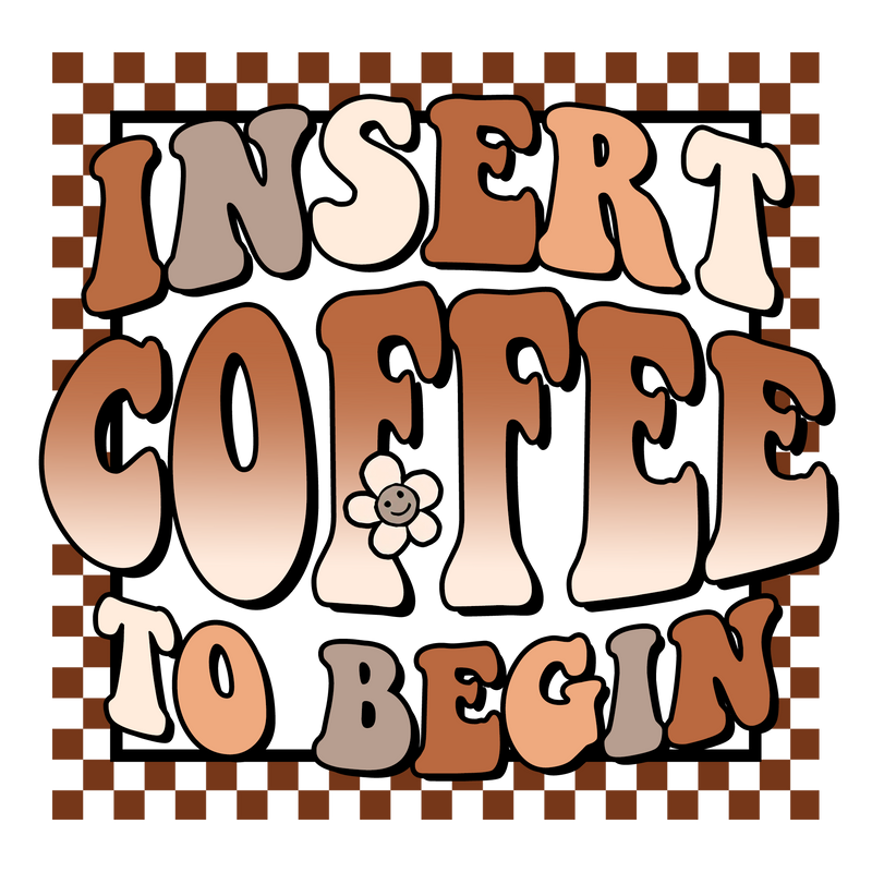 Insert Coffee To Begin(1)