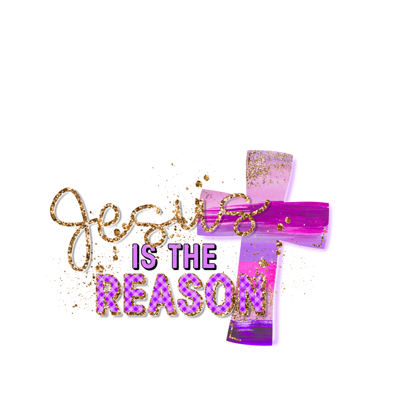JESUS is the REASON