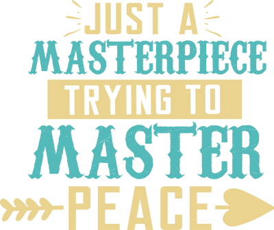 JUST A MASTERPIECE tryna master peace