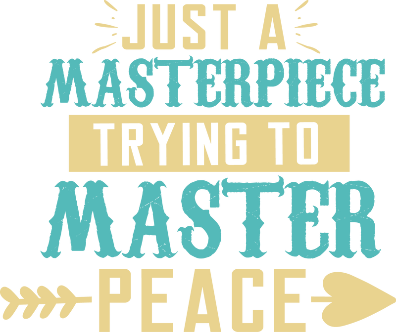 JUST A MASTERPIECE tryna master peace
