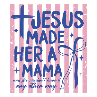 Jesus Made Her A Mama