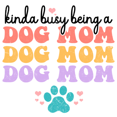 Kinda Busy Being a Dog Mom