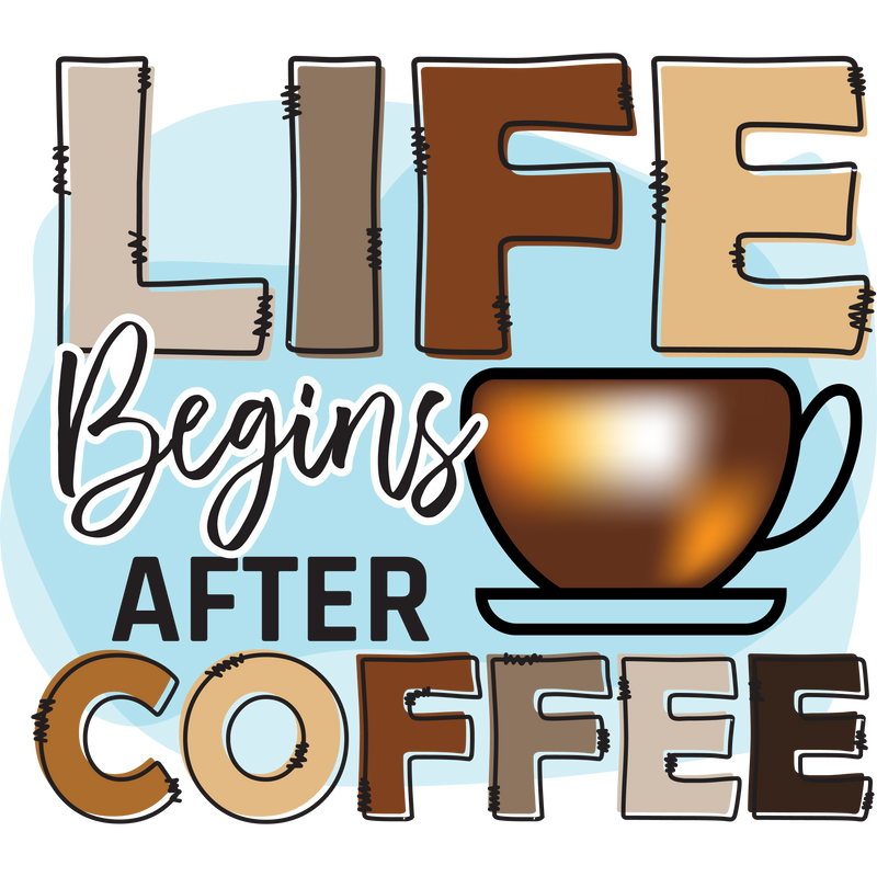 LIFE BEGIND AFTER COFFEE