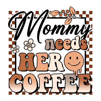 Mommy Needs Her Coffee