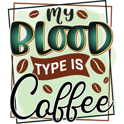 My BLOOD tite is Coffee