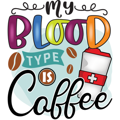 My BLOOD type is Coffee