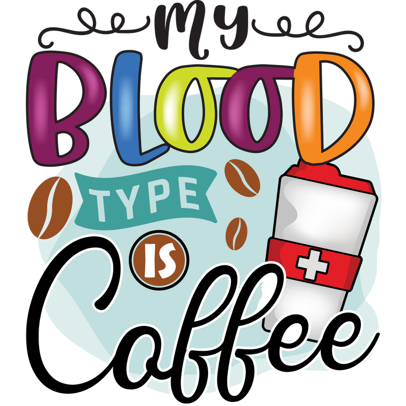 My BLOOD type is Coffee
