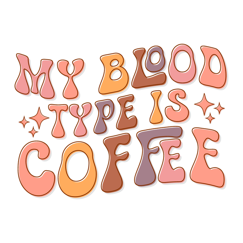 Mybloodtypeiscoffee