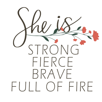 she is strong fierce brave full of fire