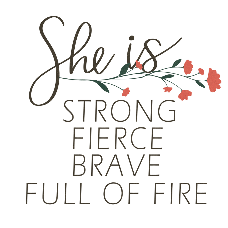 she is strong fierce brave full of fire
