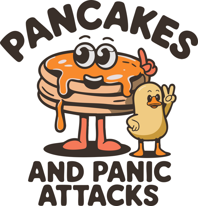 PANCAKES AND PANIC ATTACKS