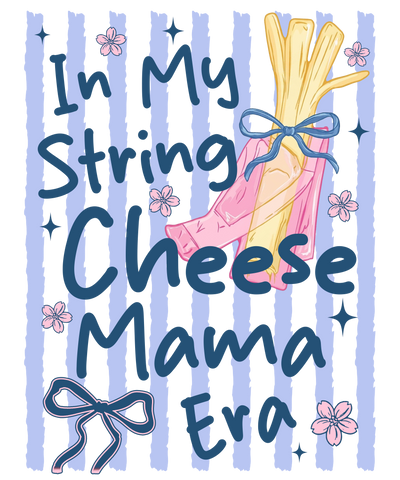 in my string cheese mama era