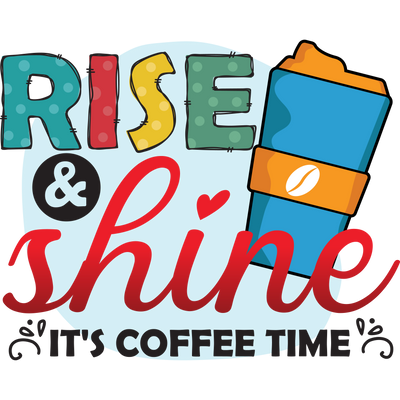 RISE & Shine IT_S COFFEE TIME 2